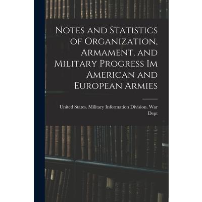 Notes and Statistics of Organization, Armament, and Military Progress Im American and European Armies