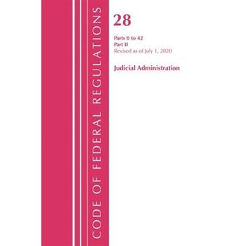 Code of Federal Regulations, Title 28 Judicial Administration Parts 0 to 42, Revised as of July 1, 2020