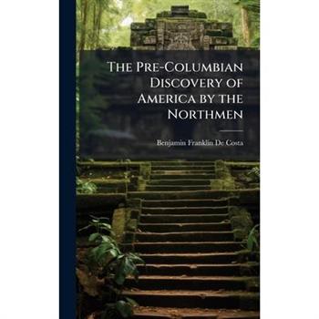 The Pre-Columbian Discovery of America by the Northmen
