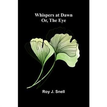Whispers at Dawn; Or, The Eye