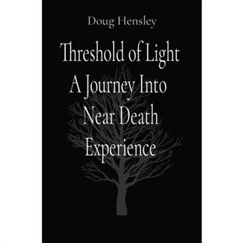 Threshold of Light A Journey Into Near Death Experience