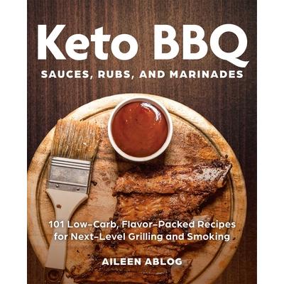 Keto BBQ Sauces， Rubs， and Marinades101 Low－Carb， Flavor－Packed Recipes for Next－Level Gri
