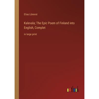 Kalevala; The Epic Poem of Finland into English, Complet