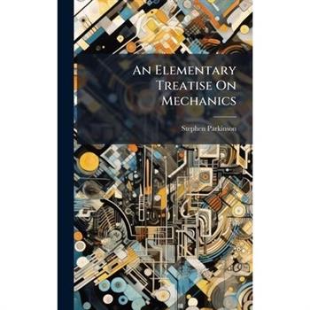 An Elementary Treatise On Mechanics