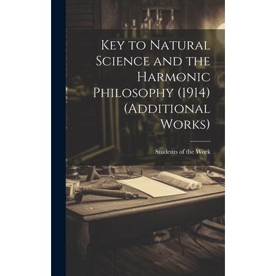 Key to Natural Science and the Harmonic Philosophy (1914) (Additional Works)
