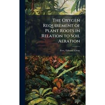 The Oxygen Requirement of Plant Roots in Relation to Soil Aeration
