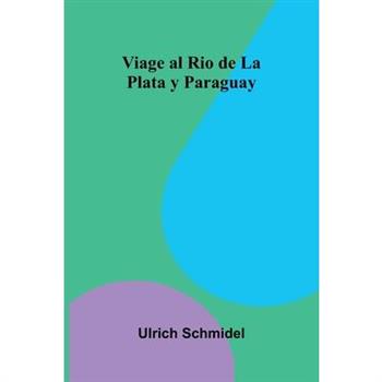 Viage Al Rio De La Plata Y Paraguay