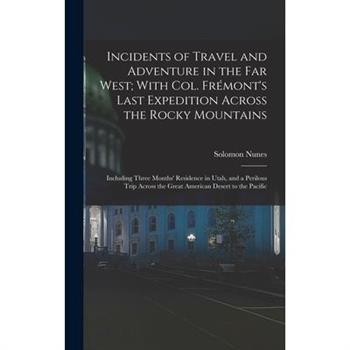 Incidents of Travel and Adventure in the Far West; With Col. Fr矇mont’s Last Expedition Across the Rocky Mountains