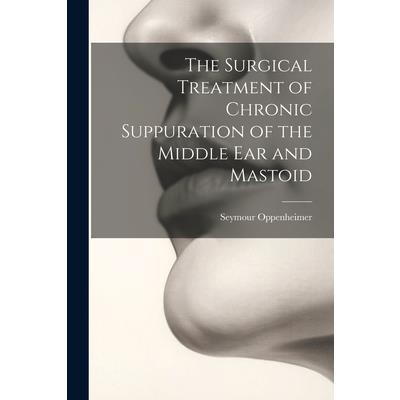 The Surgical Treatment of Chronic Suppuration of the Middle ear and Mastoid