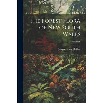 The Forest Flora of New South Wales; Volume 6