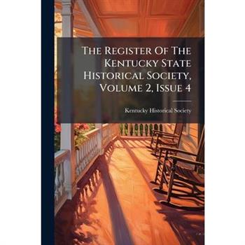 The Register Of The Kentucky State Historical Society, Volume 2, Issue 4