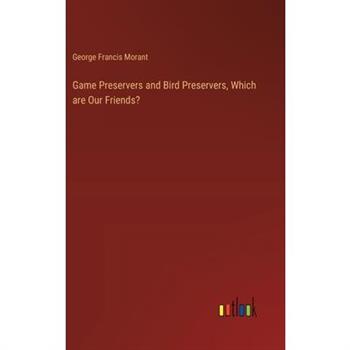 Game Preservers and Bird Preservers, Which are Our Friends?