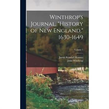 Winthrop's Journal, "History of New England," 1630-1649; Volume 1