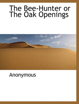 The Bee-Hunter or the Oak Openings