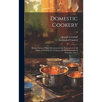 Domestic Cookery; Being a Series of Plain Directions for the Preparation of All Kinds of Food on the Cheapest and Most Economical Principles. Part I; 19