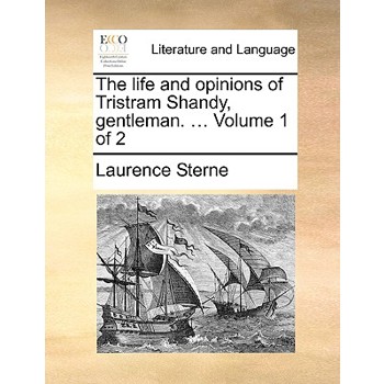 The Life and Opinions of Tristram Shandy, Gentleman. ... Volume 1 of 2