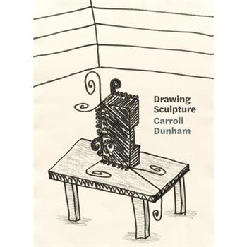 Carroll Dunham: Drawing Sculpture
