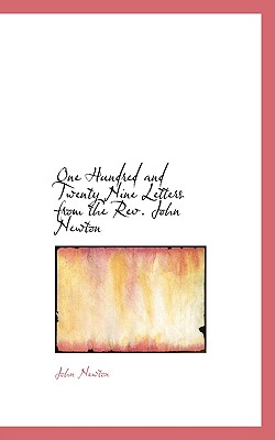 One Hundred and Twenty Nine Letters from the REV. John Newton