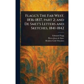 Flagg's The Far West, 1836-1837, Part 2; and De Smet's Letters and Sketches, 1841-1842