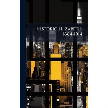 Historic Elizabeth, 1664-1914