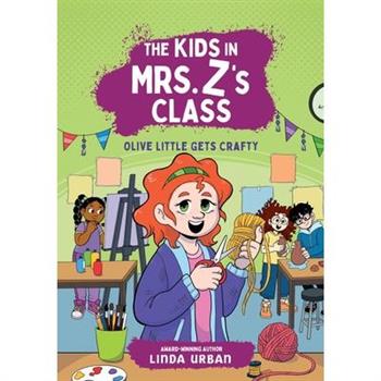 The Kids in Mrs. Z’s Class: Olive Little Gets Crafty
