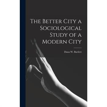 The Better City a Sociological Study of a Modern City