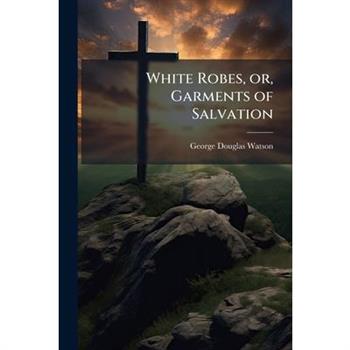 White Robes, or, Garments of Salvation