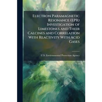 Electron Paramagnetic Resonance (EPR) Investigation of Limestones and Their Calcines and Correlation With Reactivity With Acid Gases
