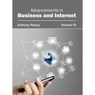 Advancements in Business and Internet: Volume III