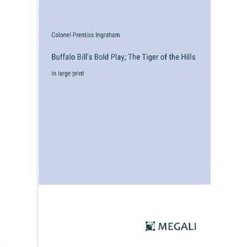 Buffalo Bill’s Bold Play; The Tiger of the Hills Buffalo Bill’s Bold Play; The Tiger of the Hills