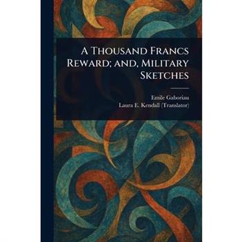 A Thousand Francs Reward; and, Military Sketches