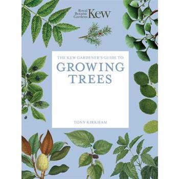 The Kew Gardener's Guide to Growing Trees