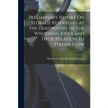 Preliminary Report On Storage Reservoirs at the Headwaters of the Wisconsin River and Their Relation to Stream Flow