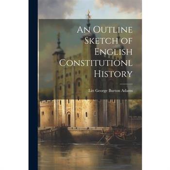 An Outline Sketch of English Constitutionl History