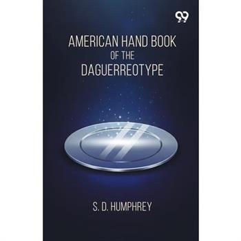 American Hand Book Of The Daguerreotype