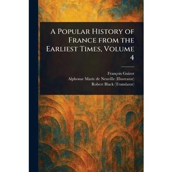 A Popular History of France From the Earliest Times, Volume 4