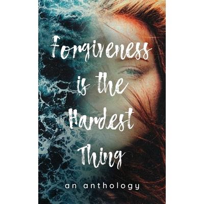 Forgiveness is the Hardest Thing