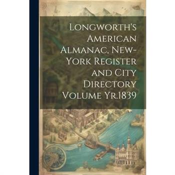 Longworth's American Almanac, New-York Register and City Directory Volume Yr.1839