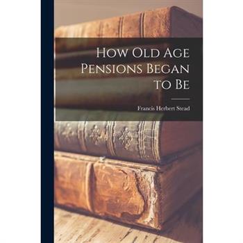 How old age Pensions Began to Be