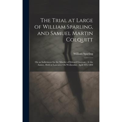 The Trial at Large of William Sparling, and Samuel Martin Colquitt
