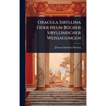 Oracula Sibyllina Oder Neun B?1/4cher Sibyllinischer Weissagungen