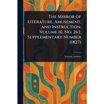 The Mirror of Literature, Amusement, and Instruction. Volume 10, No. 263, Supplementary Number (1827)