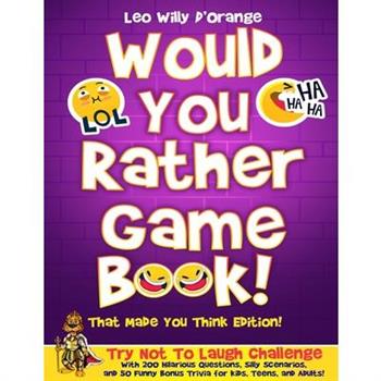 Would You Rather Game Book! That Made You Think Edition!