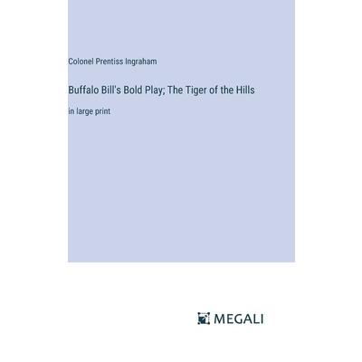 Buffalo Bill’s Bold Play; The Tiger of the Hills Buffalo Bill’s Bold Play; The Tiger of the Hills
