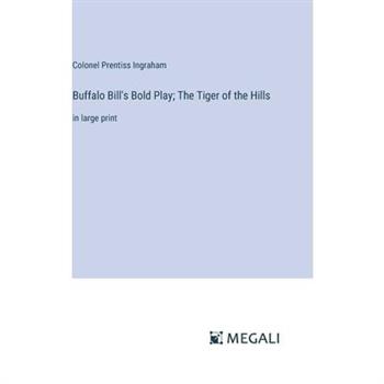 Buffalo Bill’s Bold Play; The Tiger of the Hills Buffalo Bill’s Bold Play; The Tiger of the Hills