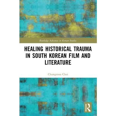 Healing Historical Trauma in South Korean Film and Literature