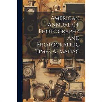 American Annual Of Photography And Photographic Times Almanac