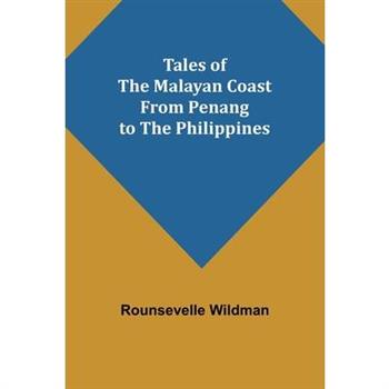 Tales of the Malayan Coast From Penang to the Philippines
