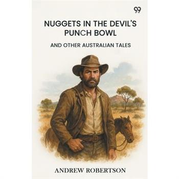 Nuggets In The Devil's Punch Bowl And Other Australian Tales