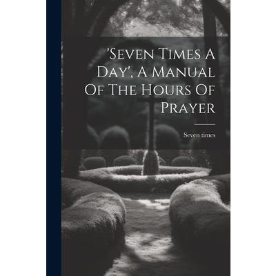 'seven Times A Day', A Manual Of The Hours Of Prayer